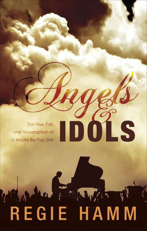 Book cover of Angels and Idols: The Rise, Fall, and Redemption of a Would-be Pop Star