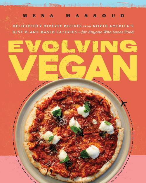 Book cover of Evolving Vegan: Deliciously Diverse Recipes from North America's Best Plant-Based Eateries—for Anyone Who Loves Food