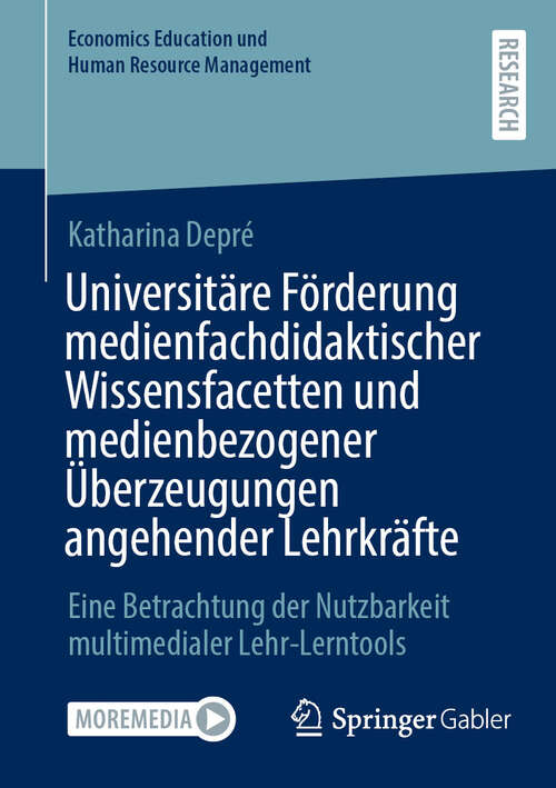 Book cover of Universitäre Förderung medienfachdidaktischer Wissensfacetten und medienbezogener Überzeugungen angehender Lehrkräfte: Eine Betrachtung der Nutzbarkeit multimedialer Lehr-Lerntools (Economics Education und Human Resource Management)
