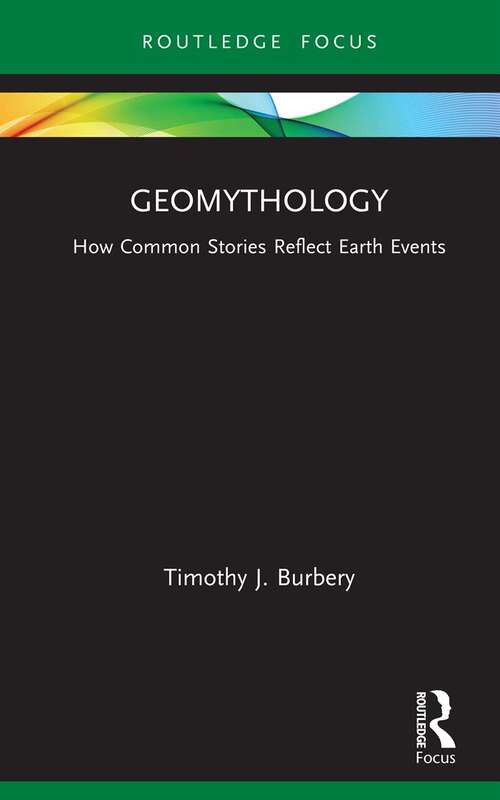 Book cover of Geomythology: How Common Stories Reflect Earth Events (Routledge Focus on Literature)