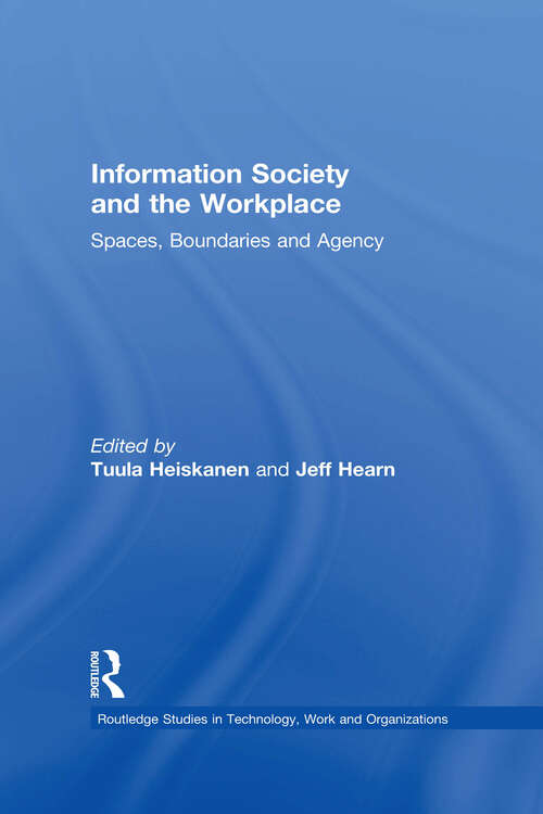 Information Society and the Workplace: Spaces, Boundaries and Agency (Routledge Studies in Technology, Work and Organizations #Vol. 1)