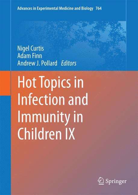 Hot Topics in Infection and Immunity in Children IX (Advances in Experimental Medicine and Biology #764)