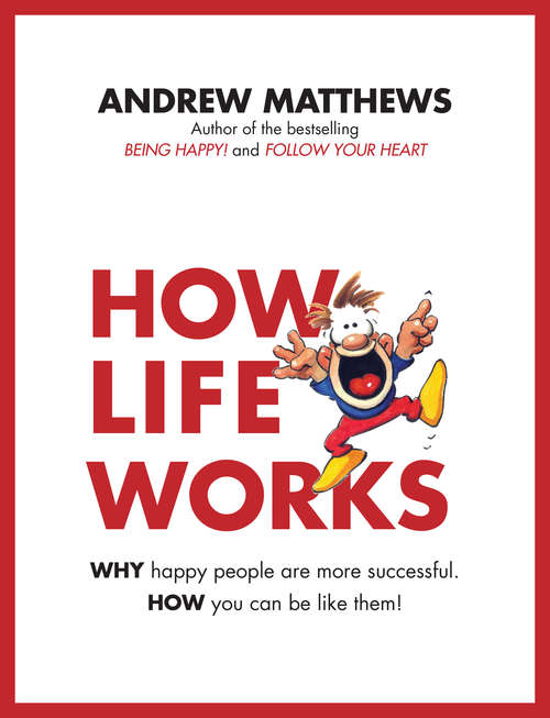 Book cover of How Life Works: Why Happy People are More Successful. How You Can Be Like Them!