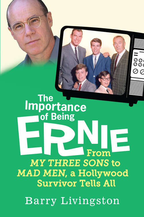 Book cover of The Importance of Being Ernie: From My Three Sons to Mad Men, a Hollywood Survivor Tells All