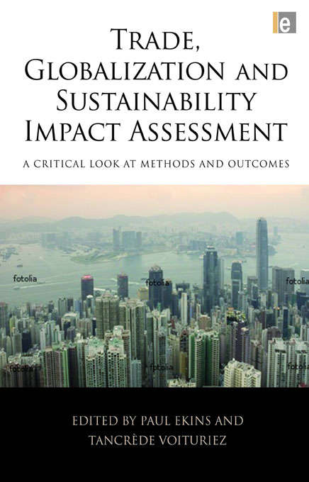 Book cover of Trade, Globalization and Sustainability Impact Assessment: A Critical Look at Methods and Outcomes
