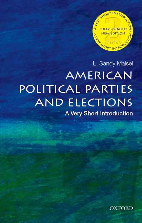 Book cover of American Political Parties And Elections: A Very Short Introduction (2) (Very Short Introductions Ser.)