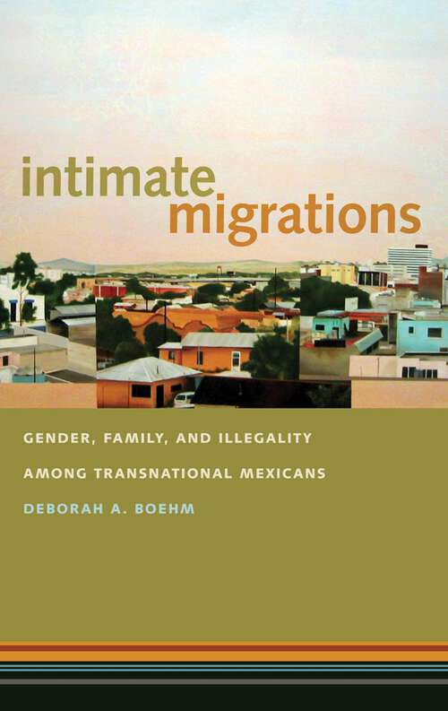 Book cover of Intimate Migrations: Gender, Family, and Illegality among Transnational Mexicans