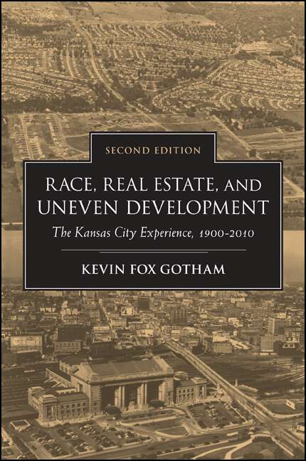 Book cover of Race, Real Estate, and Uneven Development, Second Edition: The Kansas City Experience, 1900-2010 (2)