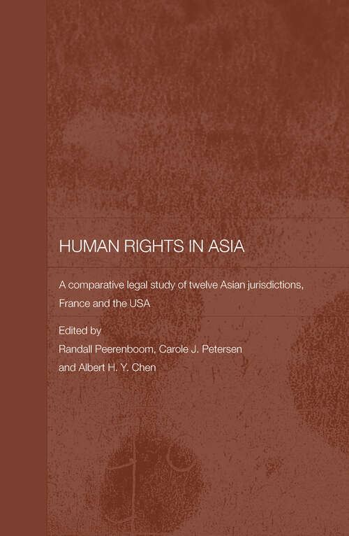 Human Rights in Asia: A Comparative Legal Study of Twelve Asian Jurisdictions, France and the USA (Routledge Law in Asia #Vol. 2)
