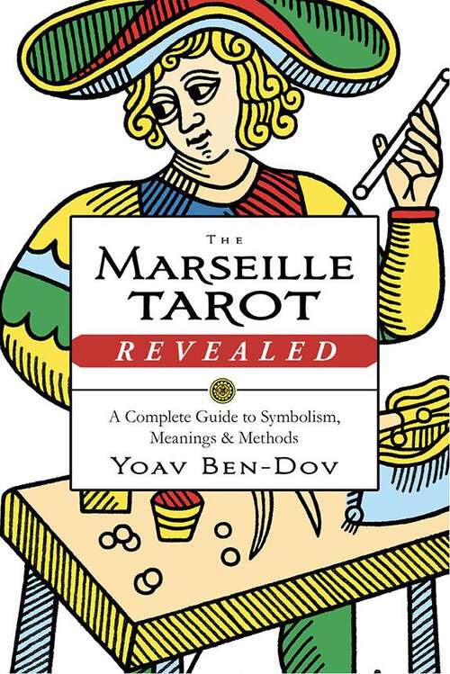 Book cover of The Marseille Tarot Revealed: A Complete Guide to Symbolism, Meanings & Methods