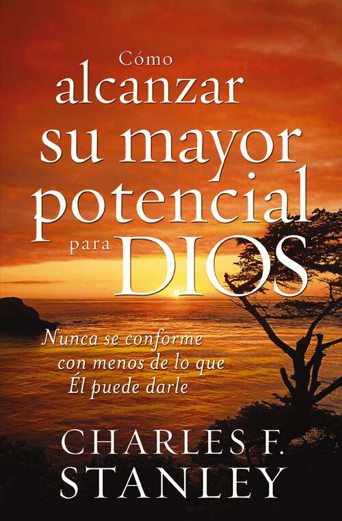 Book cover of Cómo alcanzar su mayor potencial para Dios