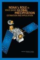 Book cover of NOAA's ROLE IN SPACE-BASED GLOBAL PRECIPITATION ESTIMATION AND APPLICATION