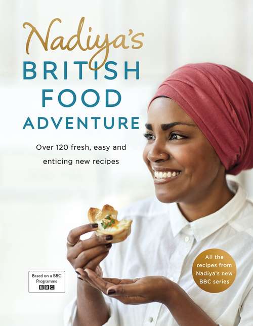Book cover of Nadiya's British Food Adventure: Beautiful British recipes with a twist, from the Bake Off winner & bestselling author of Time to Eat