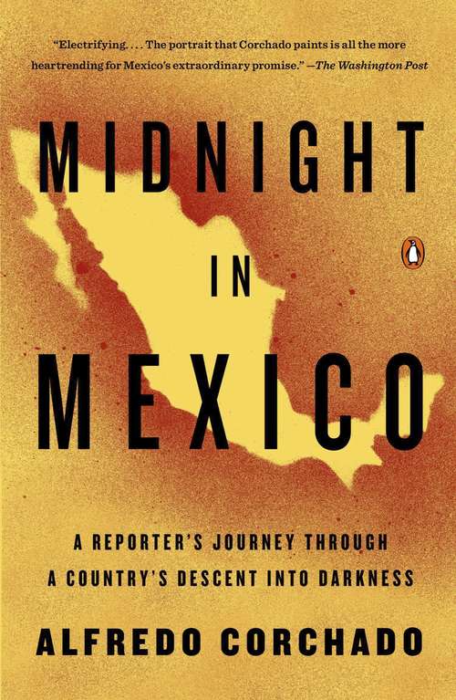 Book cover of Midnight in Mexico: A Reporter's Journey Through a Country's Descent into Darkness