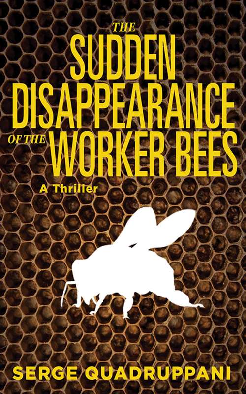 Book cover of The Sudden Disappearance of the Worker Bees: A Thriller (Proprietary)