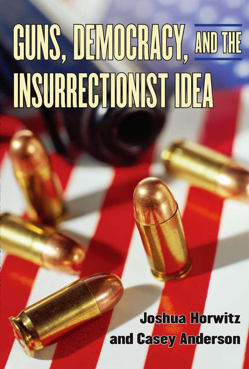 Book cover of Guns, Democracy, and the Insurrectionist Idea
