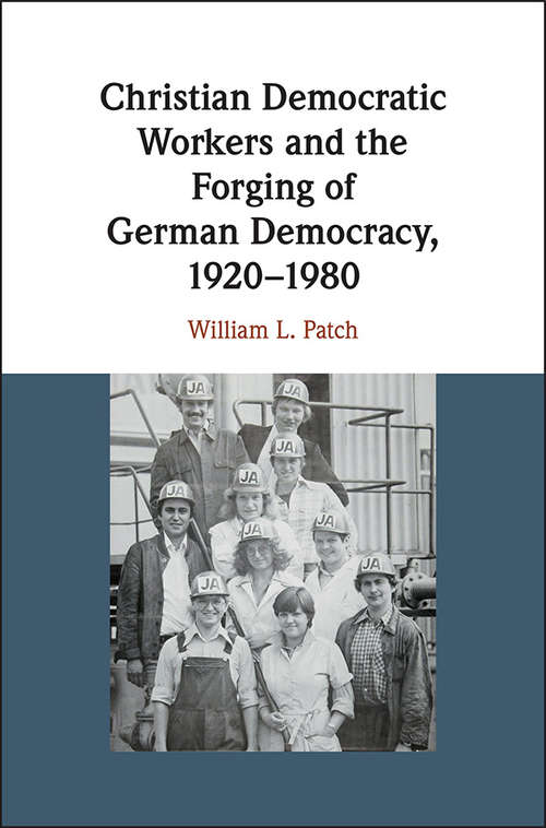 Book cover of Christian Democratic Workers and the Forging of German Democracy, 1920–1980