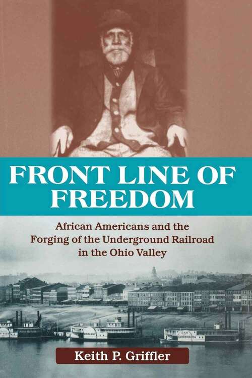 Book cover of Front Line Of Freedom: African Americans And The Forging Of The Underground Railroad In The Ohio Valley (Ohio River Valley Ser.)