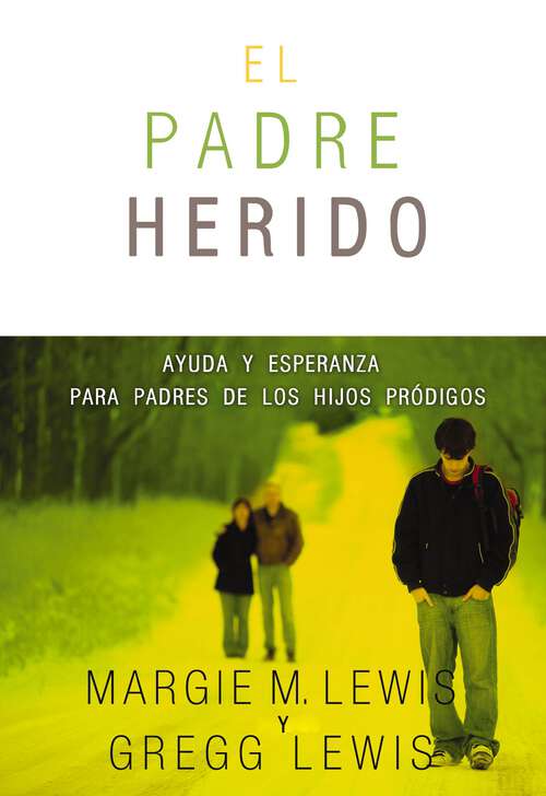Book cover of Padres heridos: Ayuda y esperanza para padres de los hijos pródigos