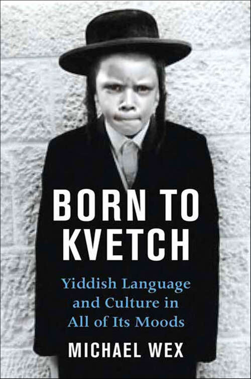 Book cover of Born to Kvetch: Yiddish Language and Culture in All Its Moods