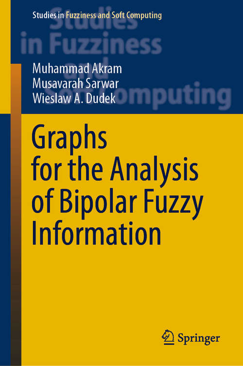 Graphs for the Analysis of Bipolar Fuzzy Information (Studies in Fuzziness and Soft Computing #401)