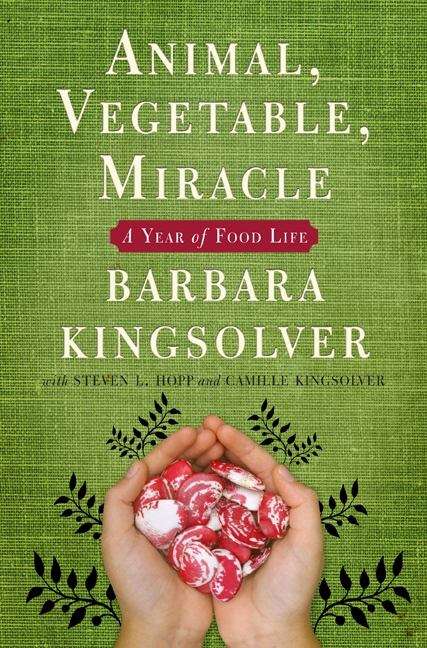 Book cover of Animal, Vegetable, Miracle: A Year of Food Life