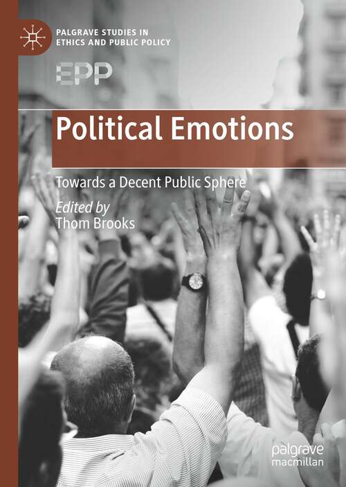 Book cover of Political Emotions: Towards a Decent Public Sphere (1st ed. 2022) (Palgrave Studies in Ethics and Public Policy)