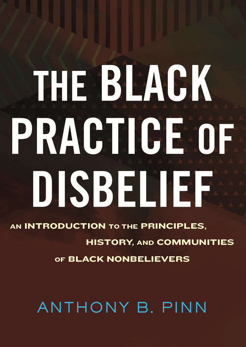 Book cover of The Black Practice of Disbelief: An Introduction to the Principles, History, and Communities of Black Nonbelievers