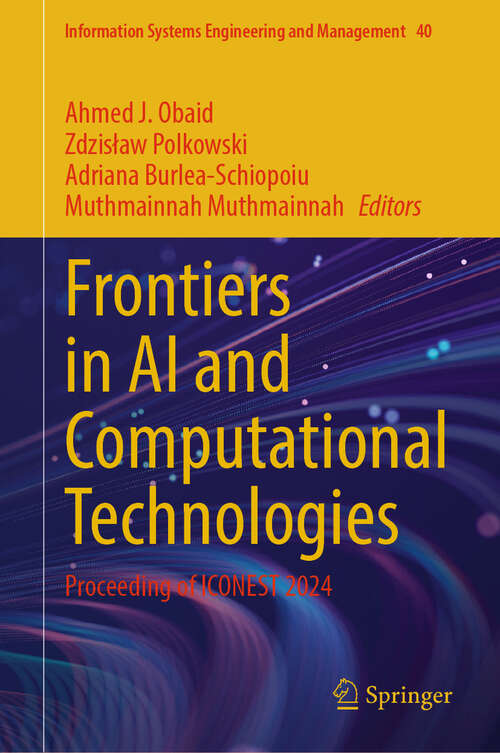 Book cover of Frontiers in AI and Computational Technologies: Proceeding of ICONEST 2024 (Information Systems Engineering and Management #40)