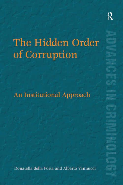 The Hidden Order of Corruption: An Institutional Approach (New Advances in Crime and Social Harm)