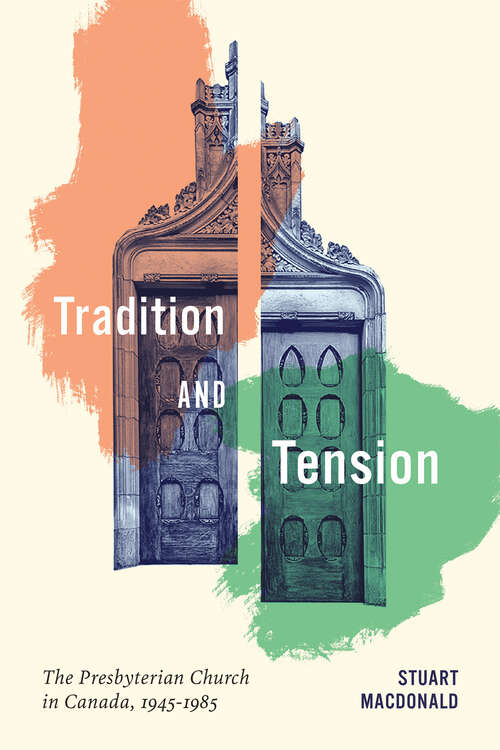 Book cover of Tradition and Tension: The Presbyterian Church in Canada, 1945–1985 (McGill-Queen's Studies in the History of Religion)