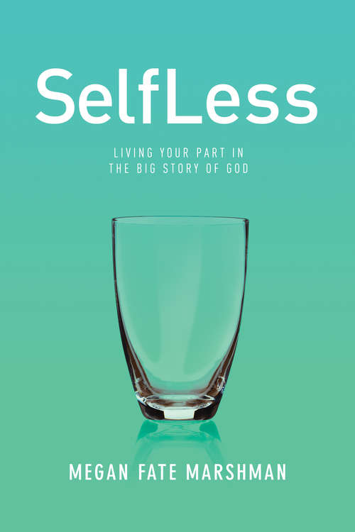 Book cover of SelfLess: Living Your Part in the Big Story of God