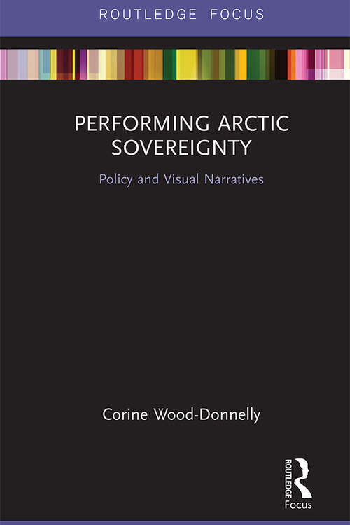 Book cover of Performing Arctic Sovereignty: Policy and Visual Narratives (Routledge Research in Polar Regions)