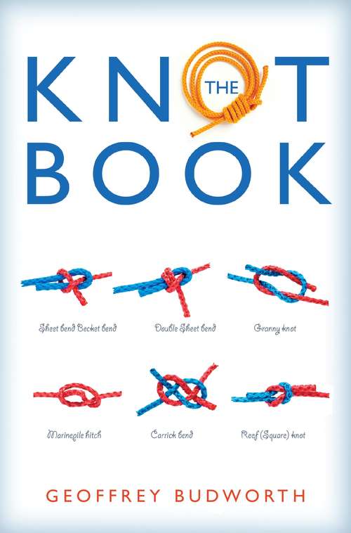 Book cover of The Knot Book: How To Tie 200 Practical Knots