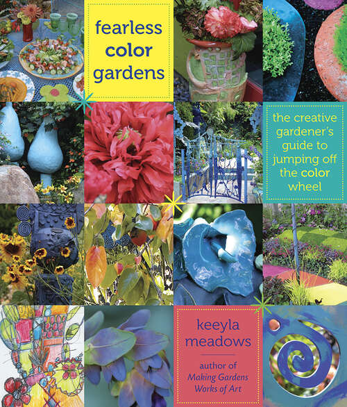 Book cover of Fearless Color Gardens: The Creative Gardener's Guide to Jumping Off the Color Wheel