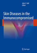 Skin Diseases in the Immunocompromised