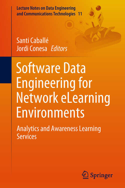 Book cover of Software Data Engineering for Network eLearning Environments: Analytics and Awareness Learning Services (1st ed. 2018) (Lecture Notes on Data Engineering and Communications Technologies #11)