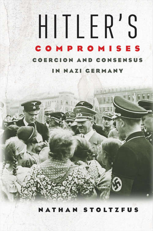 Book cover of Hitler's Compromises: Coercion and Consensus in Nazi Germany