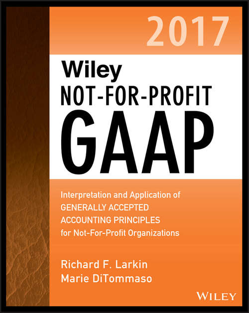Wiley Not-for-Profit GAAP 2017: Interpretation and Application of Generally Accepted Accounting Principles