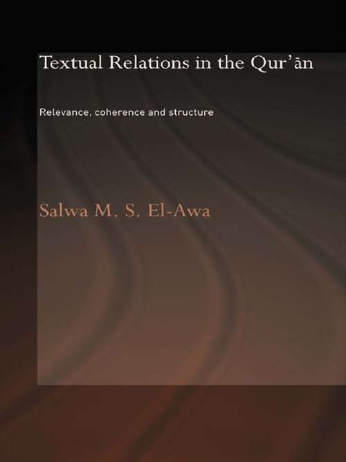 Textual Relations in the Qur'an: Relevance, Coherence and Structure (Routledge Studies in the Qur'an)