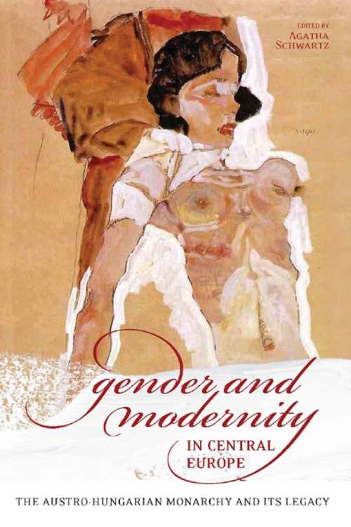 Book cover of Gender and Modernity in Central Europe: The Austro-Hungarian Monarchy and Its Legacy