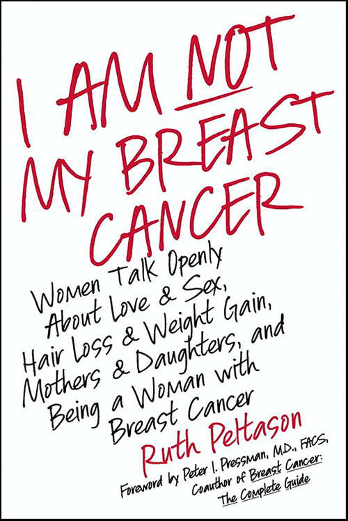 Book cover of I Am Not My Breast Cancer: Women Talk Openly About Love & Sex, Hair Loss & Weight Gain, Mothers & Daughters, and Being a Woman with Breast Cancer
