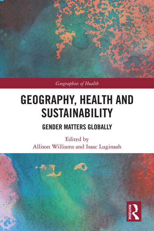Book cover of Geography, Health and Sustainability: Gender Matters Globally (Geographies of Health Series)