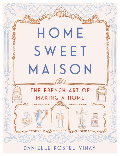 Book cover of Home Sweet Maison: The French Art of Making a Home