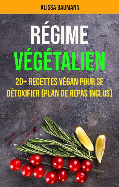 Régime Végétalien : 20+ Recettes Végan Pour Se Détoxifier (Plan De Repas Inclus)