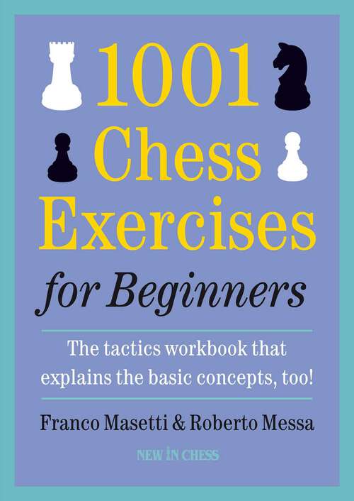Book cover of 1001 Chess Exercises for Beginners: The Tactics Workbook that Explains the Basic Concepts, Too