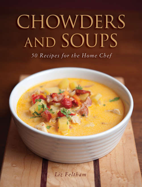 Book cover of Chowders and Soups: 50 Recipes for the Home Chef