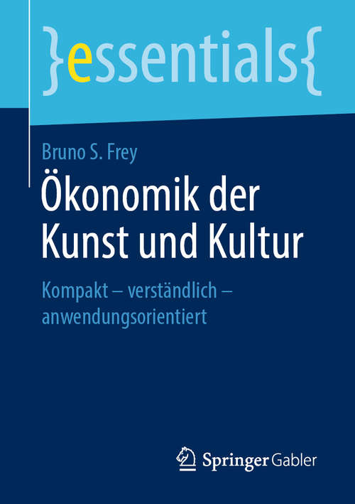 Book cover of Ökonomik der Kunst und Kultur: Kompakt – verständlich – anwendungsorientiert (1. Aufl. 2019) (essentials)