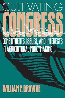 Book cover of Cultivating Congress: Constituents, Issues, and Interests in Agricultural Policymaking