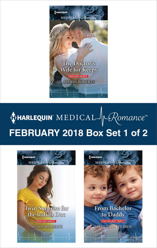Harlequin Medical Romance February 2018 - Box Set 1 of 2: The Doctor's Wife for Keeps\Twin Surprise for the Italian Doc\From Bachelor to Daddy
